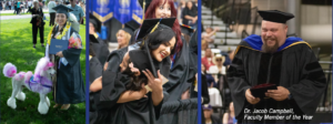 Photograph collage showing three graduation scenes: a graduate in cap and gown holding a diploma next to a pink-dyed poodle, a graduate hugging another person with a joyful expression, and a man in academic regalia smiling while holding a plaque labeled "Dr. Jacob Campbell, Faculty Member of the Year." The images highlight celebratory moments and recognition during a graduation ceremony.
