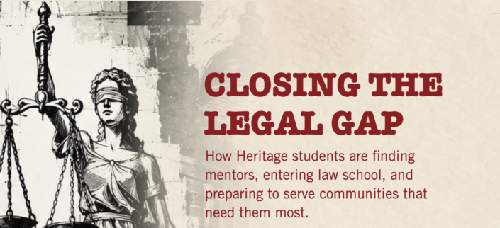 A promotional poster featuring a grayscale illustration of Lady Justice holding scales, with text titled "Closing the Legal Gap" in bold red font. The poster highlights how Heritage students find mentors, enter law school, and prepare to serve communities in need, using a beige background with a textured design.